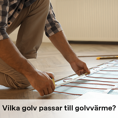 Vilka golv passar till golvvärme | Byggmax