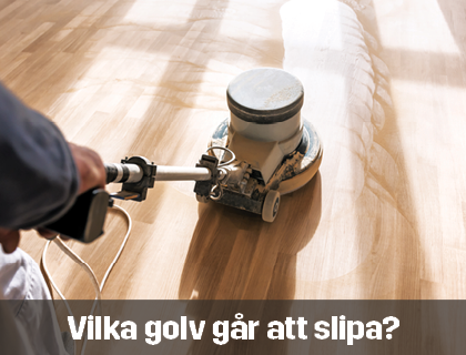 Vilka golv går att slipa | Byggmax